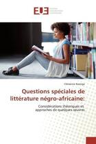 Couverture du livre « Questions speciales de litterature negro-africaine: : Considérations théoriques et approches de quelques oeuvres » de Kasinga aux éditions Editions Universitaires Europeennes