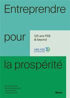 Couverture du livre « Entreprendre pour la prospérité ; 125 & beyond : 1895-2020 » de Vincent Dujardin et Martine Maelschalck et Guy Tegenbos et Johan Van Praet aux éditions Lannoo Campus