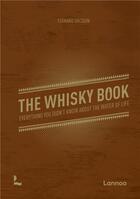 Couverture du livre « The whisky book : everything you didn't know about the water of life » de Fernand Dacquin aux éditions Lannoo