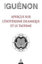 Couverture du livre « Aperçus sur l'ésotérisme islamique et le taoïsme » de Rene Guenon aux éditions Dervy