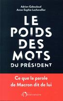 Couverture du livre « Le poids des mots du Président ; ce que la parole de Macron dit de lui » de Anne-Sophie Lechevallier et Adrien Gaboulaud aux éditions L'observatoire