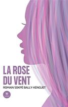 Couverture du livre « La rose du vent » de Bally-Kenguet R S. aux éditions Le Lys Bleu