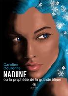 Couverture du livre « Nadune ou la prophétie de la grande bleue » de Couronne Caroline aux éditions Le Lys Bleu