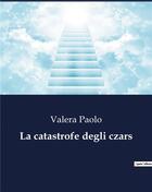 Couverture du livre « La catastrofe degli czars » de Valera Paolo aux éditions Culturea