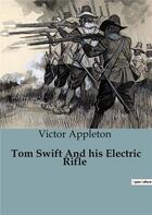 Couverture du livre « Tom Swift And his Electric Rifle » de Victor Appleton aux éditions Culturea