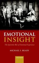 Couverture du livre « Emotional Insight: The Epistemic Role of Emotional Experience » de Brady Michael S aux éditions Oup Oxford