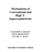 Couverture du livre « Mechanisms of Conventional and High Tc Superconductivity » de Wolf Stuart A aux éditions Oxford University Press Usa