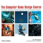 Couverture du livre « The computer game design course » de Thompson aux éditions Thames & Hudson