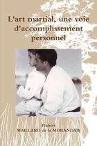 Couverture du livre « L'art martial, une voie d'accomplissement personnel » de Maillard De La Moran aux éditions Lulu