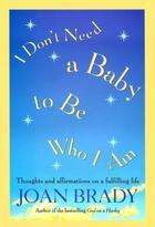 Couverture du livre « I Don't Need a Baby to Be Who I Am » de Joan Brady aux éditions Atria Books