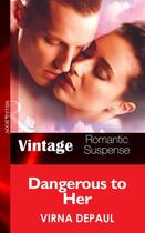 Couverture du livre « Dangerous to Her (Mills & Boon Vintage Romantic Suspense) » de Virna Depaul aux éditions Mills & Boon Series