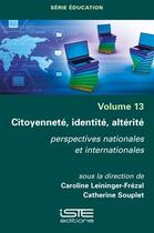 Couverture du livre « Citoyenneté, identité, altérité : perspectives nationales et internationales » de Catherine Souplet et Caroline Leininger-Frezal aux éditions Iste