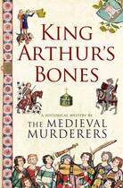 Couverture du livre « King Arthur's Bones » de Medieval Murderers The aux éditions Simon And Schuster Uk