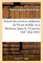 Couverture du livre « Extrait des services militaires de picart achille ne a berrieux aisne le 14 janvier 1847 » de Picart aux éditions Hachette Bnf