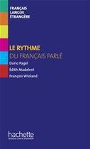 Couverture du livre « Le rythme du français parlé » de Edith Madelini et Dario Pagel et Francois Wioland aux éditions Hachette Fle