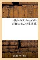 Couverture du livre « Alphabet illustre des animaux (ed.1885) » de  aux éditions Hachette Bnf