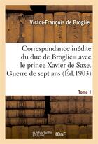 Couverture du livre « Correspondance inedite de victor-francois, duc de broglie avec le prince xavier de saxe t1 » de Broglie V-F. aux éditions Hachette Bnf