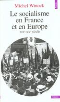 Couverture du livre « Le socialisme en france et en europe (xixe-xxe siecle) » de Michel Winock aux éditions Points