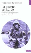 Couverture du livre « Guerre Censuree. Une Histoire Des Combattants Europeens De 14-18 (La) » de Frederic Rousseau aux éditions Points