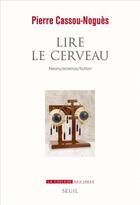 Couverture du livre « Lire le cerveau ; neuro/science/fiction » de Pierre Cassou-Nogues aux éditions Seuil