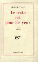 Couverture du livre « Le reste est pour les yeux » de Ravelin Jules aux éditions Gallimard