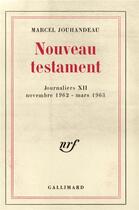 Couverture du livre « Journaliers - xii - nouveau testament - (novembre 1962 - mars 1963) » de Marcel Jouhandeau aux éditions Gallimard