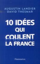 Couverture du livre « Dix idées qui coulent la France » de Augustin Landier et David Thesmar aux éditions Flammarion