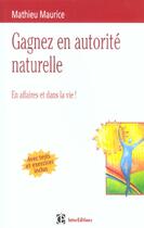 Couverture du livre « Gagnez En Autorite Naturelle En Affaires Et Dans La Vie » de Mathieu Maurice aux éditions Intereditions