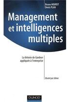Couverture du livre « Management et intelligences multiples ; la théorie de Gardner appliquée à l'entreprise » de Bruno Hourst et Denis Plan aux éditions Dunod