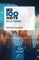 Couverture du livre « Les 100 mots de la finance (7e édition) » de Bertrand Jacquillat aux éditions Que Sais-je ?
