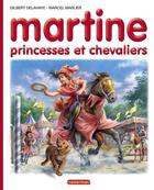 Couverture du livre « Martine t.54 ; princesses et chevaliers » de Delahaye Gilbert et Marlier Marcel aux éditions Casterman