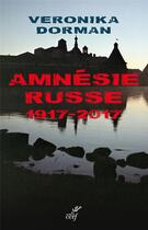 Couverture du livre « Amnésie russe, 1917-2017 » de Veronika Dorman aux éditions Cerf