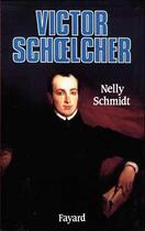 Couverture du livre « Victor Schoelcher » de Nelly Schmidt aux éditions Fayard