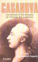 Couverture du livre « Casanova ; les dessus et les dessous de l'Europe des lumières » de Guy Chaussinand-Nogaret aux éditions Fayard