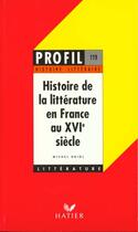 Couverture du livre « Histoire de la littérature en France au XVIe siècle » de Michel Driol aux éditions Hatier