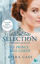 Couverture du livre « La sélection Hors-Série : histoires secrètes ; le prince et le garde » de Kiera Cass aux éditions Robert Laffont