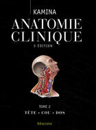Couverture du livre « Anatomie clinique t.2 ; tête, cou, dos (3e édition) » de Kamina P aux éditions Maloine