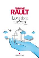 Couverture du livre « La vie dont tu rêvais » de Antoine Rault aux éditions Albin Michel