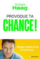 Couverture du livre « Provoque ta chance ! » de Christophe Haag aux éditions Albin Michel