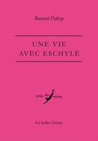 Couverture du livre « Une vie avec Eschyle » de Bernard Deforge aux éditions Belles Lettres