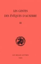 Couverture du livre « Les Gestes des évêques d'Auxerre. Tome III » de Bonnerue P. aux éditions Belles Lettres