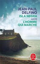 Couverture du livre « Isla negra ; L'homme qui marche » de Jean-Paul Delfino aux éditions Le Livre De Poche