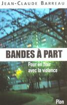 Couverture du livre « Bandes A Part ; Pour En Finir Avec La Violence » de Jean-Claude Barreau aux éditions Plon