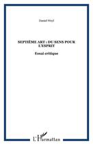 Couverture du livre « Septième art : du sens pour l'esprit » de Daniel Weyl aux éditions Editions L'harmattan