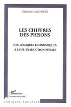 Couverture du livre « Les chiffres des prisons ; des logiques économiques à leur traduction pénale » de Charlotte Vanneste aux éditions Editions L'harmattan