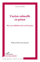 Couverture du livre « L'action culturelle en prison ; pour une redéfinition du sens de la peine » de Florine Siganos aux éditions Editions L'harmattan