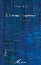 Couverture du livre « Et le temps s'impatiente » de Yvonne Clos aux éditions Editions L'harmattan