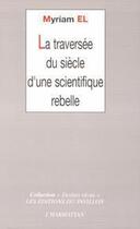 Couverture du livre « La traversée du siècle d'une scientifique rebelle » de Myriam El aux éditions Editions L'harmattan