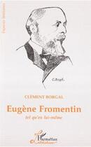 Couverture du livre « Eugène Fromentin tel qu'en lui meme » de Clement Borgal aux éditions Editions L'harmattan