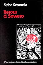 Couverture du livre « Retour à Soweto » de Sipho Sepamla aux éditions Editions L'harmattan